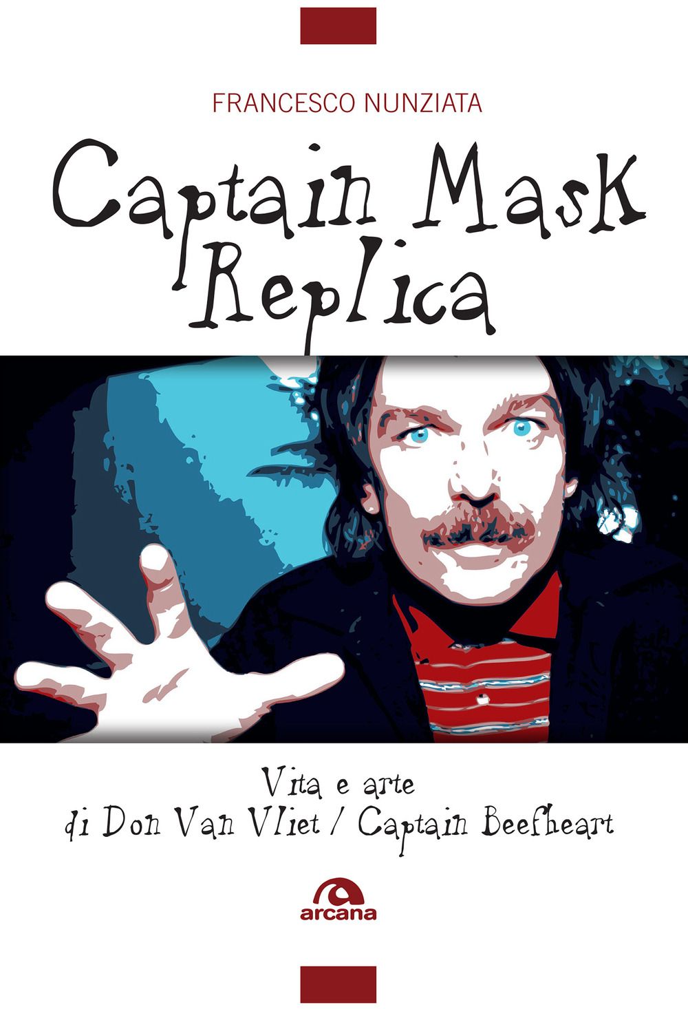 Libri Francesco Nunziata - Captain Mask Replica. Vita E Arte Di Don Van Vliet Beefheart NUOVO SIGILLATO EDIZIONE DEL SUBITO DISPONIBILE
