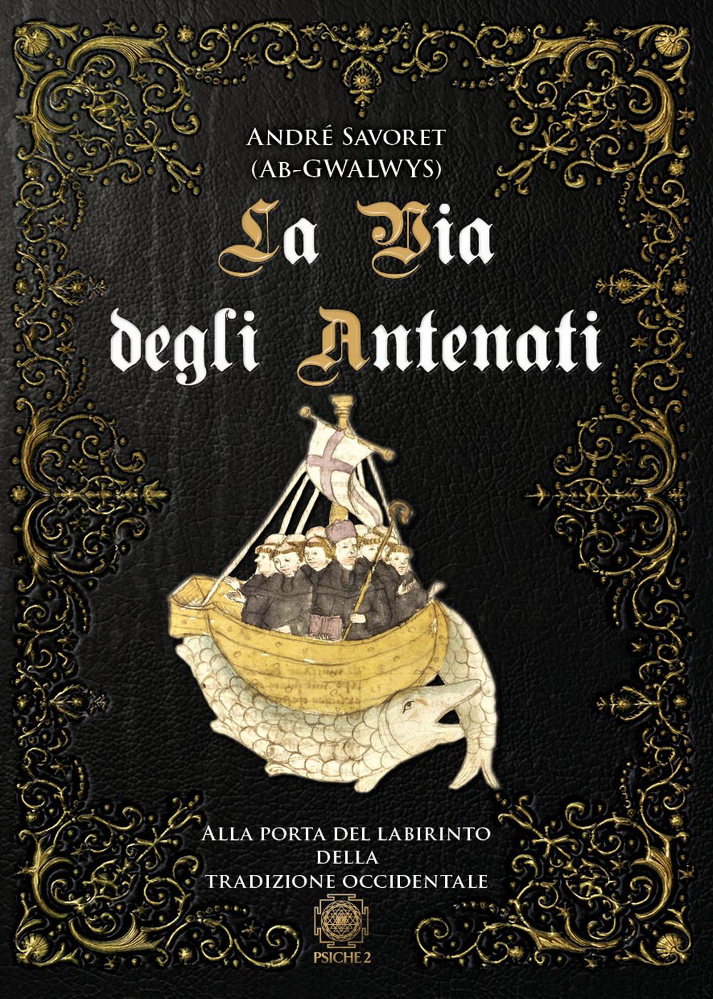 Libri Savoret André AB Gwalwys - La Via Degli Antenati. Alla Porta Del Labirinto Della Tradizione Occidentale NUOVO SIGILLATO EDIZIONE DEL SUBITO DISPONIBILE