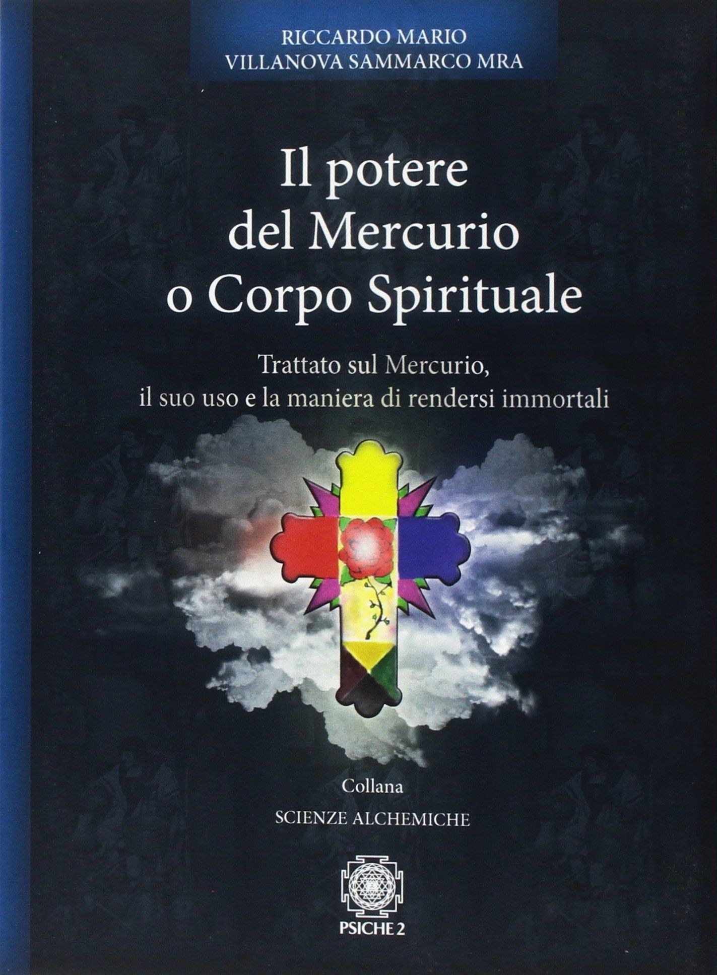 Libri Villanova Sammarco Riccardo Mario - Il Potere Del Mercurio O Corpo Spirituale. Trattato Sul Il Suo Uso E La Maniera Di Rendersi Immortali NUOVO SIGILLATO EDIZIONE DEL SUBITO DISPONIBILE