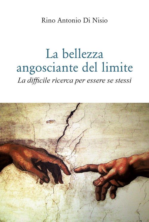 Libri Di Nisio Rino Antonio - La Bellezza Angosciante Del Limite. La Difficile Ricerca Per Essere Se Stessi NUOVO SIGILLATO EDIZIONE DEL SUBITO DISPONIBILE