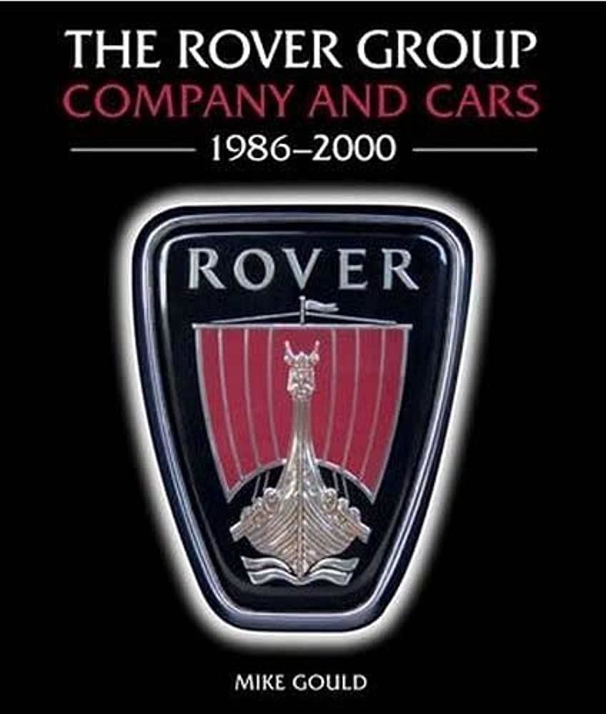 LIbri Gould Mike - The Rover Group: Company And Cars 1986-2000 NUOVO SIGILLATO EDIZIONE DEL SUBITO DISPONIBILE