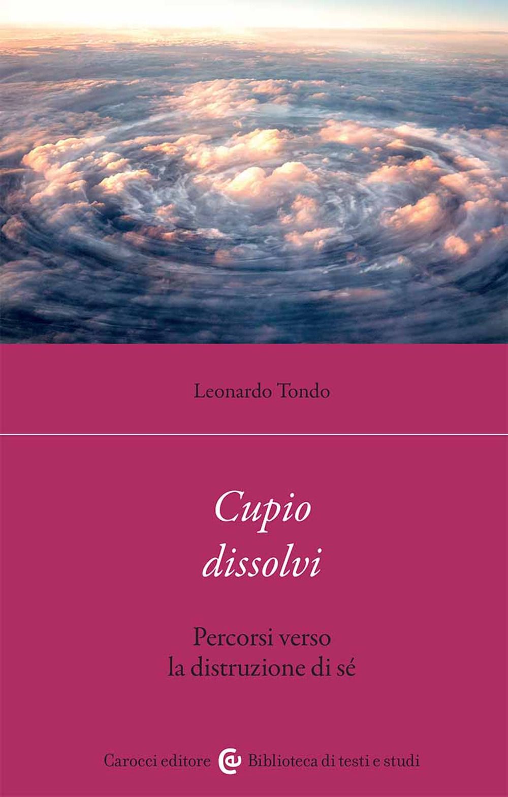 Libri Leonardo Tondo - Cupio Dissolvi. Percorsi Verso La Distruzione Di Se NUOVO SIGILLATO EDIZIONE DEL SUBITO DISPONIBILE