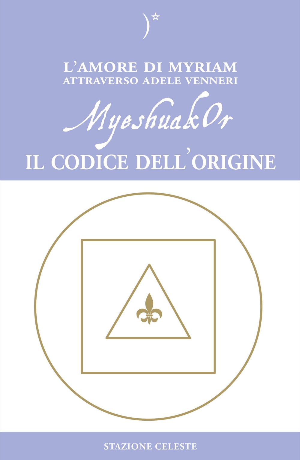 Libri Adele Venneri - Myeshuakor. Il Codice DellOrigine NUOVO SIGILLATO EDIZIONE DEL SUBITO DISPONIBILE