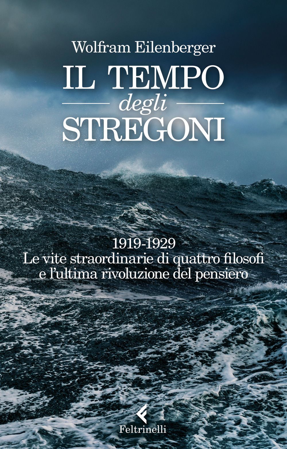 Libri Wolfram Eilenberger - Il Tempo Degli Stregoni. 1919-1929. Le Vite Straordinarie Di Quattro Filosofi E LUltima Rivoluzione Del Pensiero NUOVO SIGILLATO EDIZIONE DEL SUBITO DISPONIBILE