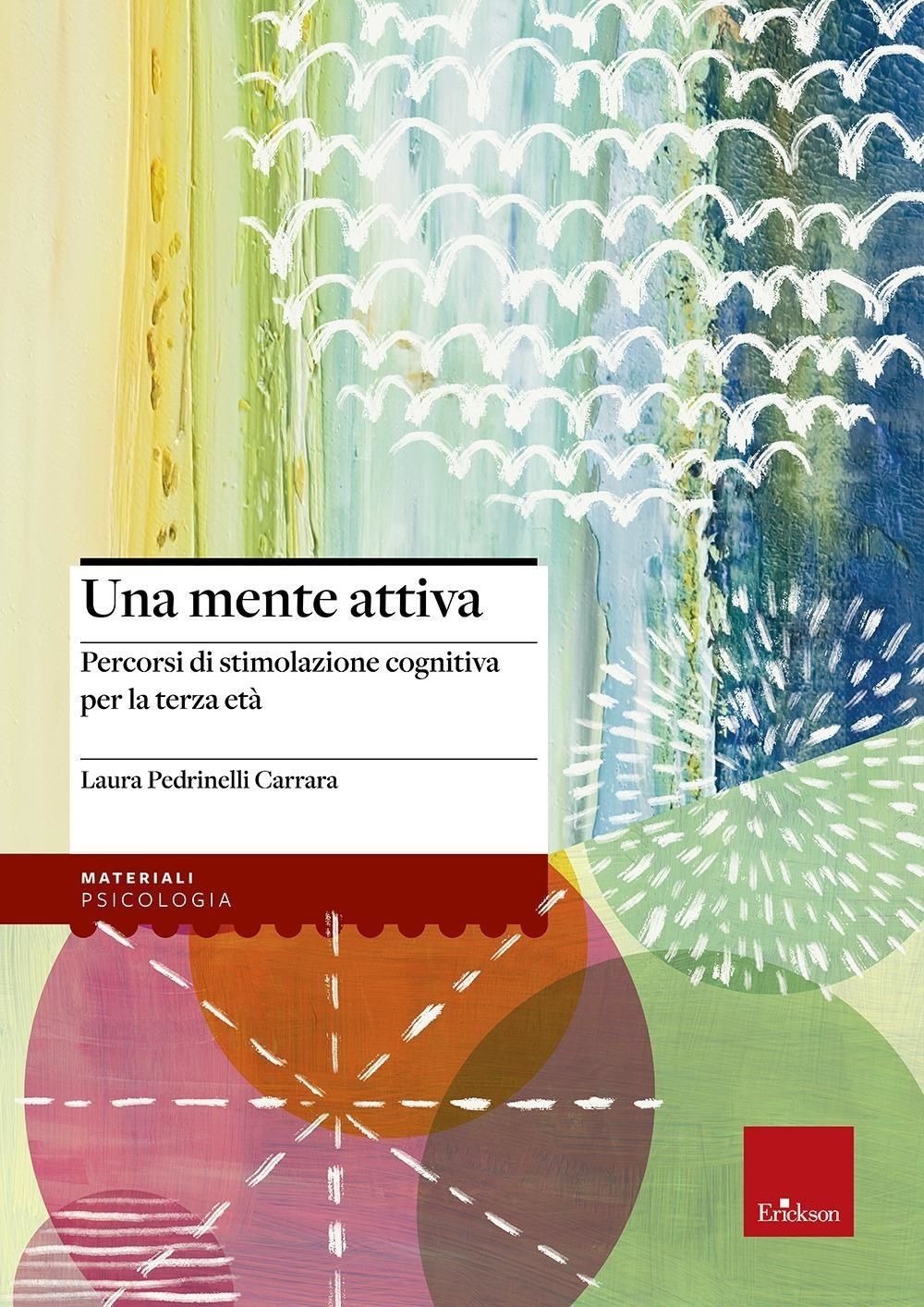 Libri Pedrinelli Carrara Laura - Una Mente Attiva. Percorsi Di Stimolazione Cognitiva Per La Terza Eta NUOVO SIGILLATO EDIZIONE DEL SUBITO DISPONIBILE