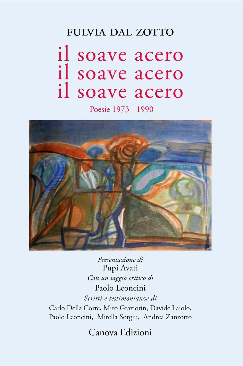 Libri Dal Zotto Fulvia - Il Soave Acero. Il Acero. Il Acero. Poesie 1973-1990 NUOVO SIGILLATO EDIZIONE DEL SUBITO DISPONIBILE