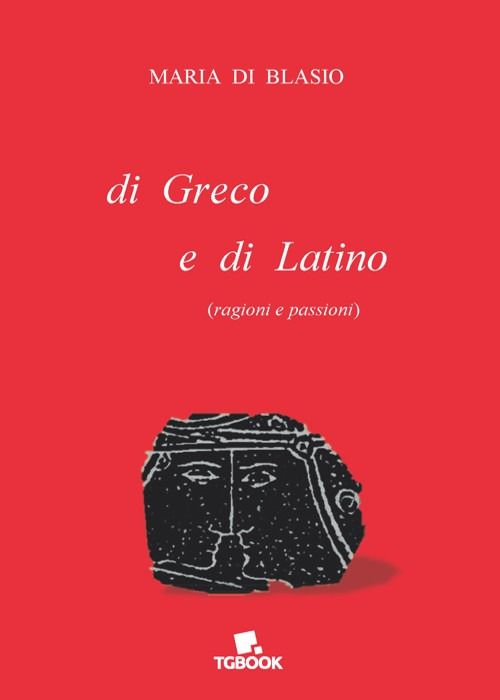 Libri Di Blasio Maria - Di Greco E Di Latino Ragioni E Passioni NUOVO SIGILLATO SUBITO DISPONIBILE