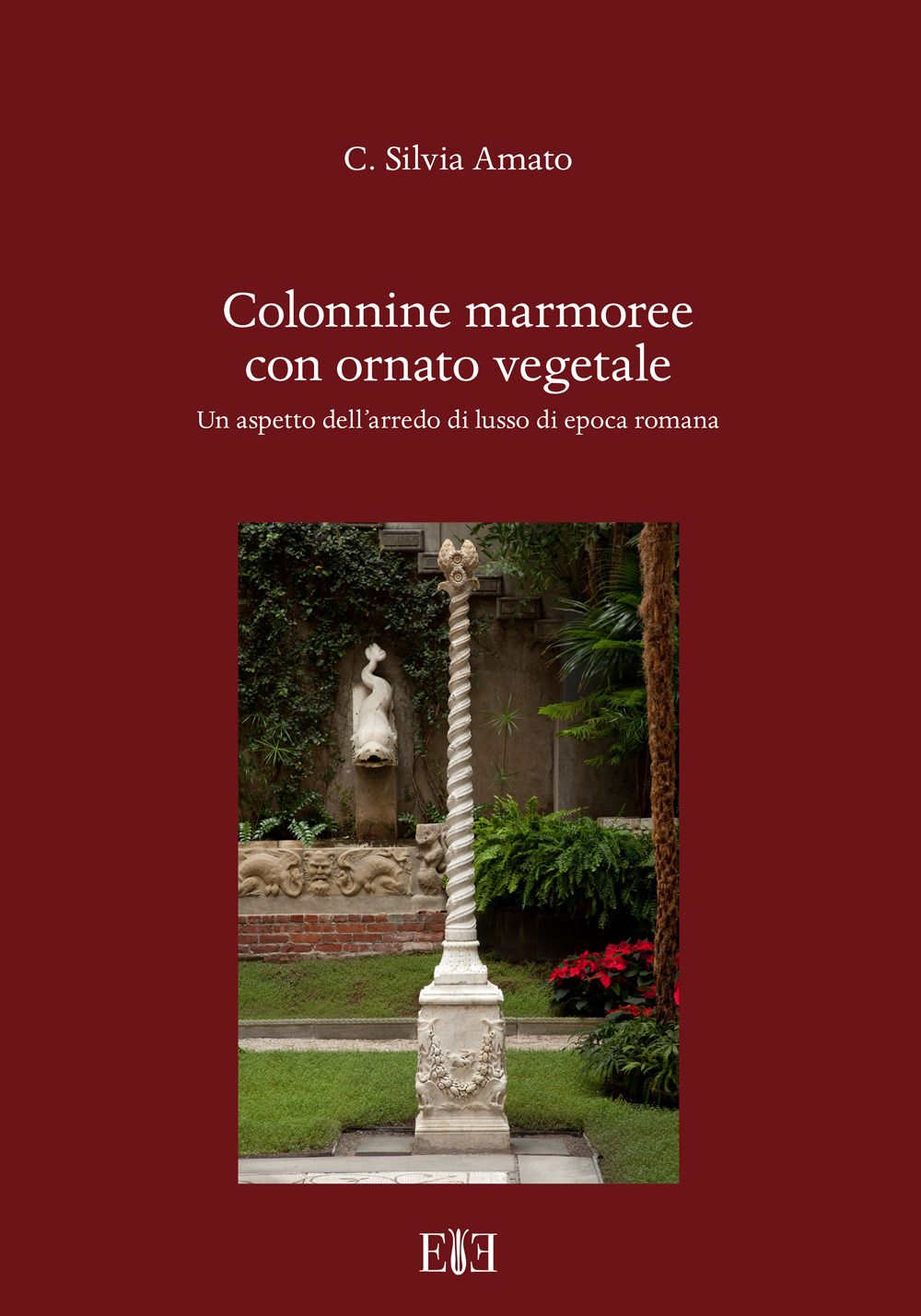 Libri Amato C. Silvia - Colonnine Marmoree Con Ornato Vegetale. Un Aspetto Dellarredo Di Lusso Di Epoca Romana NUOVO SIGILLATO EDIZIONE DEL SUBITO DISPONIBILE