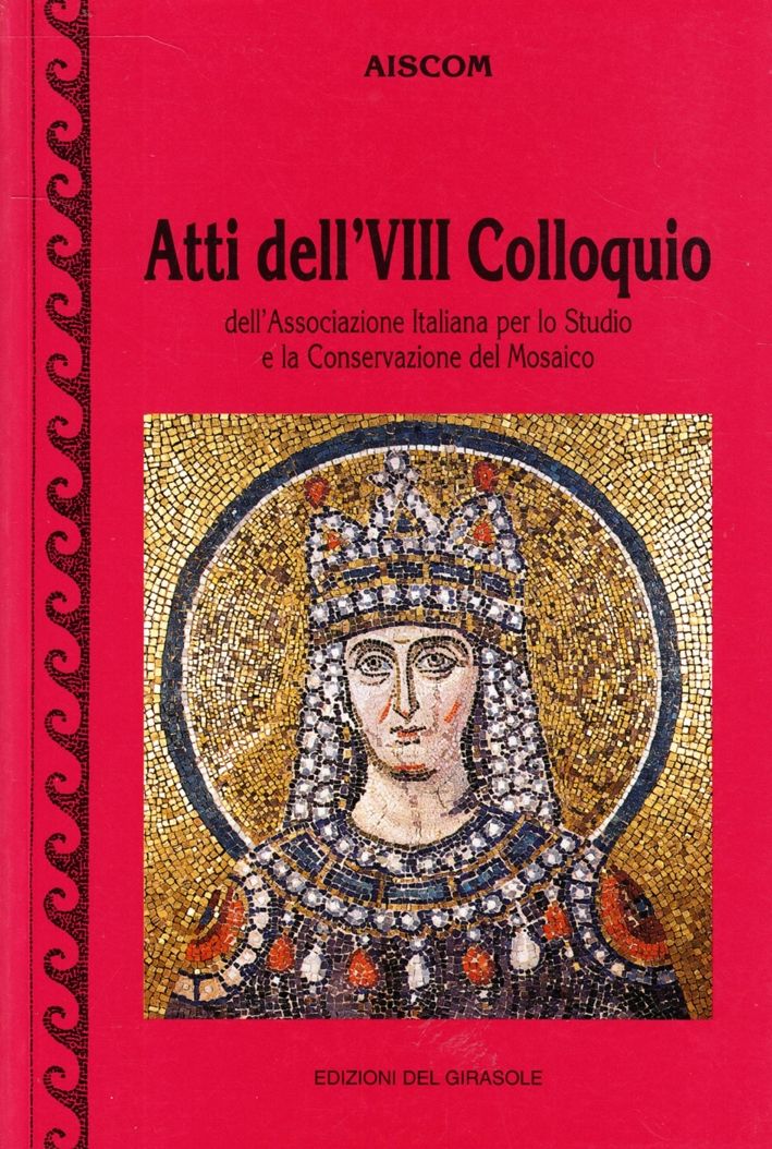 Libri Atti Del 8O Colloquio AISCOOM Associazione Italiana Per Lo Studio E La Conservazione Del Mosaico NUOVO SIGILLATO EDIZIONE DEL SUBITO DISPONIBILE