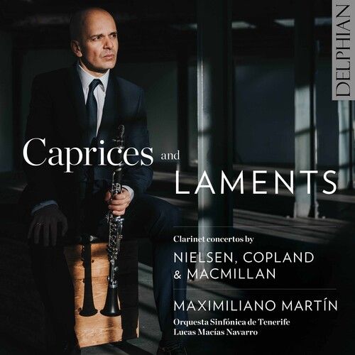 Audio Cd Maximiliano Martin: Caprices And Laments - Clarinet Concertos By Nielsen Copland & MacMillan NUOVO SIGILLATO EDIZIONE DEL SUBITO DISPONIBILE