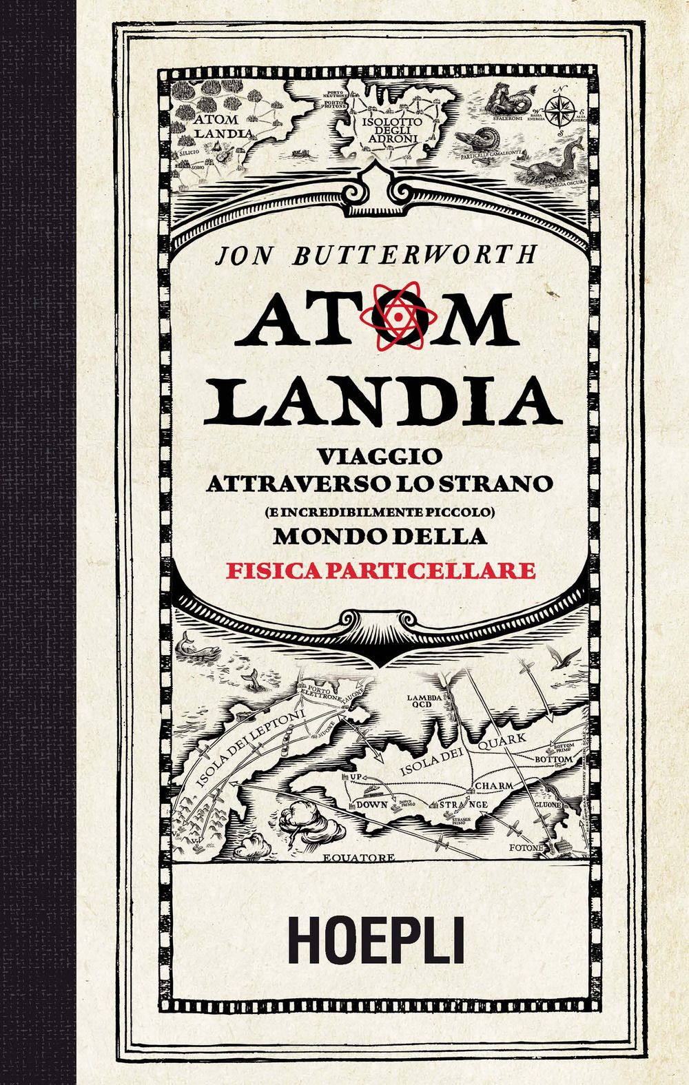 Libri Butterworth Jon - Atomlandia. Viaggio Attraverso Lo Strano E Incredibilmente Piccolo Mondo Della Fisica Particellare NUOVO SIGILLATO EDIZIONE DEL SUBITO DISPONIBILE