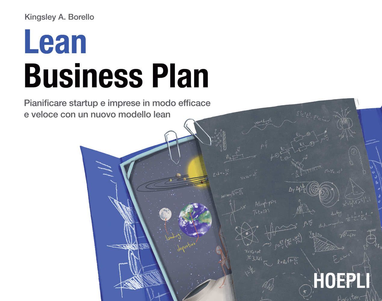 Libri Borello Kingsley A. - Lean Business Plan. Pianificare Startup E Imprese In Modo Efficace E Veloce Con Un Nuovo Modello Lean NUOVO SIGILLATO EDIZIONE DEL SUBITO DISPONIBILE