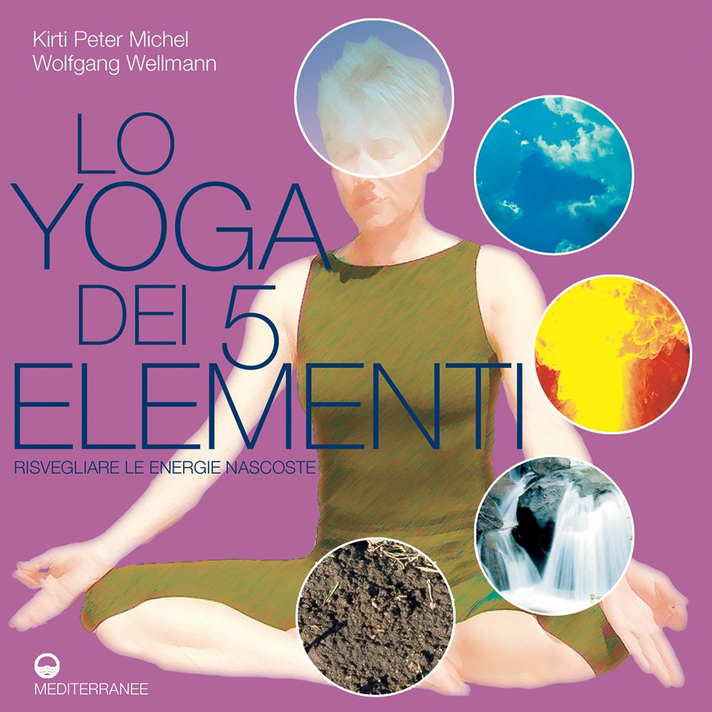 Libri Michel Kirti P. Wolfgang Wellmann - Lo Yoga Dei 5 Elementi. Risvegliare Le Energie Nascoste NUOVO SIGILLATO EDIZIONE DEL SUBITO DISPONIBILE