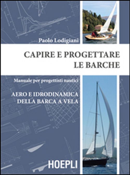 Libri Paolo Lodigiani - Capire E Progettare Le Barche. Manuale Per Progettisti Nautici. Aero E Idrodinamica Della Barca A Vela NUOVO SIGILLATO EDIZIONE DEL SUBITO DISPONIBILE