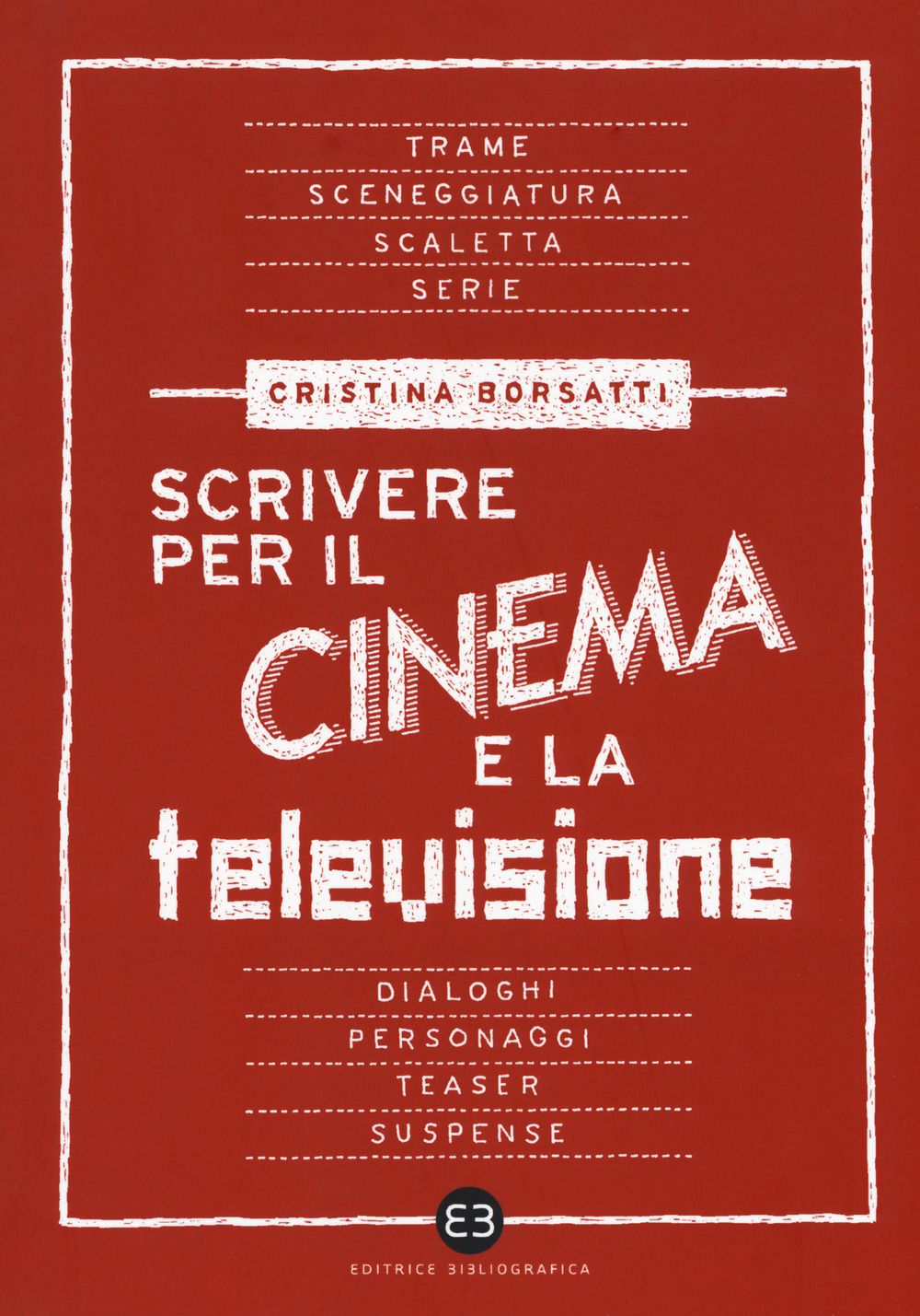 Libri Cristina Borsatti - Scrivere Per Il Cinema E La Televisione NUOVO SIGILLATO EDIZIONE DEL SUBITO DISPONIBILE