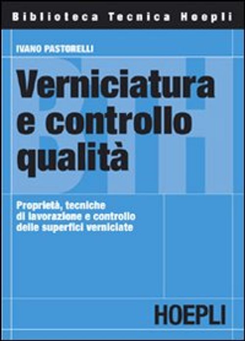 Libri Ivano Pastorelli - Verniciatura E Controllo Qualita. Proprieta Tecniche Di Lavorazione E Delle Superfici Verniciate NUOVO SIGILLATO EDIZIONE DEL SUBITO DISPONIBILE