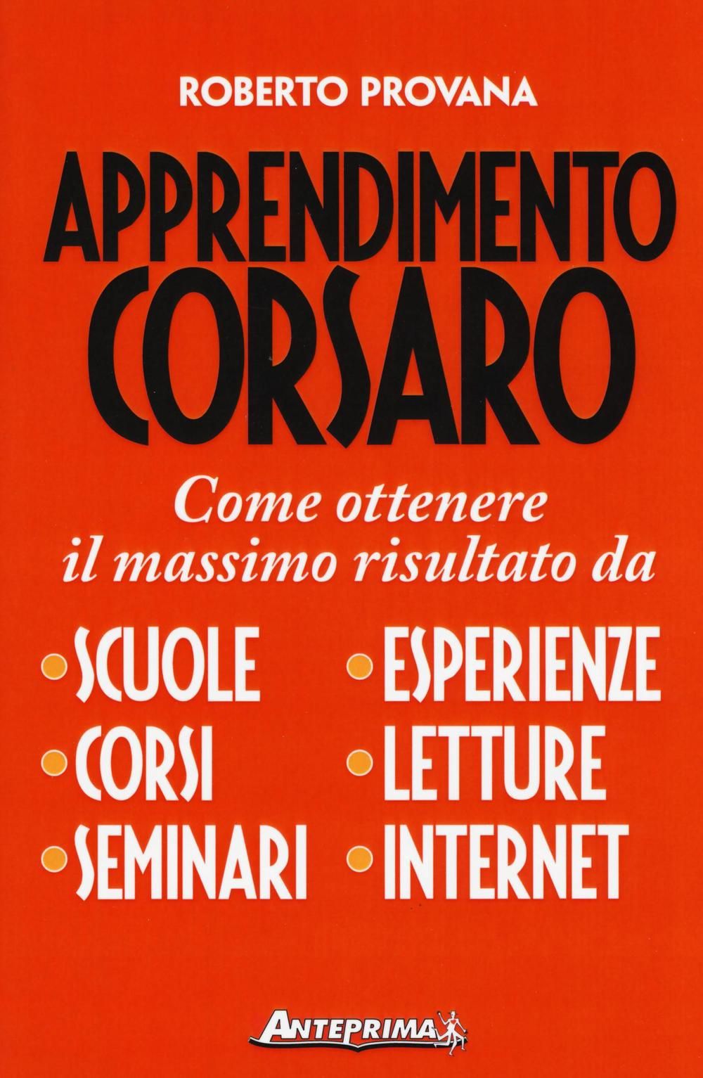 Libri Roberto Provana - Apprendimento Corsaro. Come Ottenere Il Massimo Risultato Da Scuole Corsi Seminari Esperienze Letture Internet NUOVO SIGILLATO EDIZIONE DEL SUBITO DISPONIBILE
