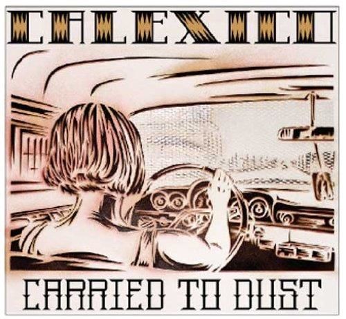 Audio Cd Calexico - Carried To Dust NUOVO SIGILLATO EDIZIONE DEL SUBITO DISPONIBILE