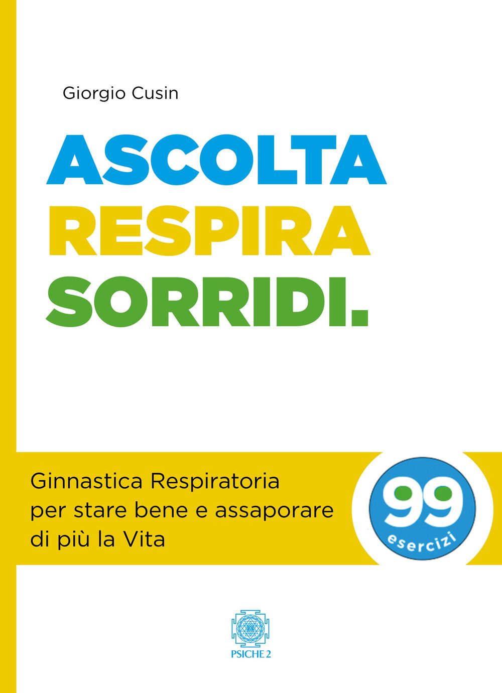 Libri Giorgio Cusin - Ascolta Respira Sorridi. Ginnastica Respiratoria Per Stare Bene E Assaporare Di Piu La Vita NUOVO SIGILLATO EDIZIONE DEL SUBITO DISPONIBILE