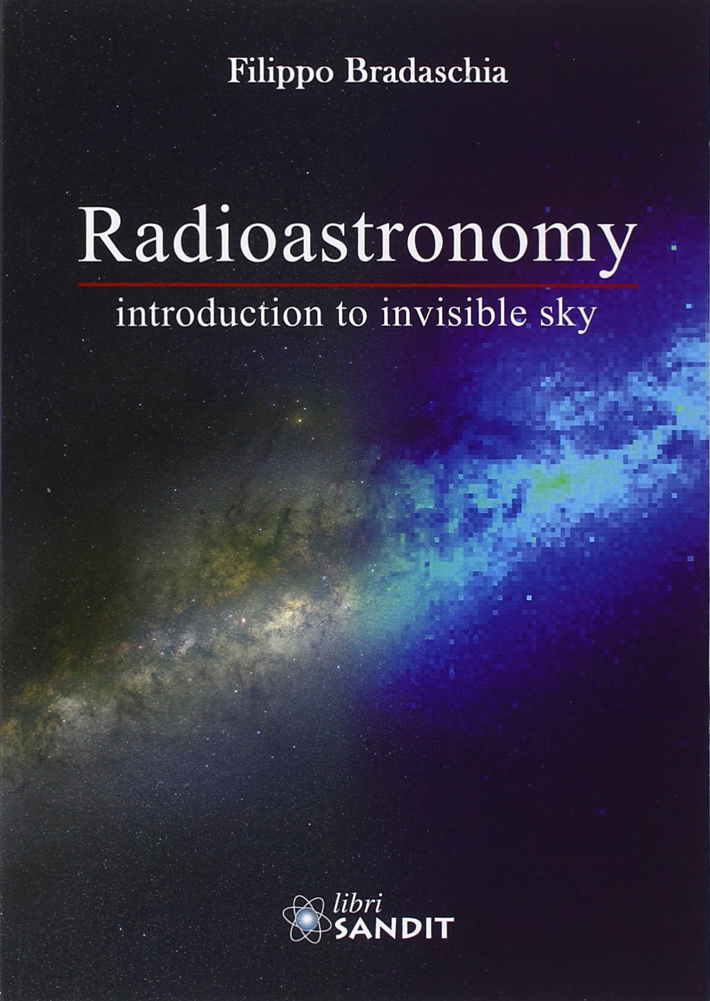 Libri Filippo Bradaschia - Radioastronomy. Introduction To Invisible NUOVO SIGILLATO, EDIZIONE DEL 28/10/2013 SUBITO DISPONIBILE