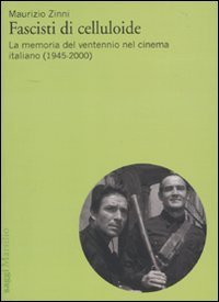Libri Maurizio Zinni - Fascisti Di Celluloide. La Memoria Del Ventennio Nel Cinema Italiano (1945-2000) NUOVO SIGILLATO, EDIZIONE DEL 07/07/2010 SUBITO DISPONIBILE