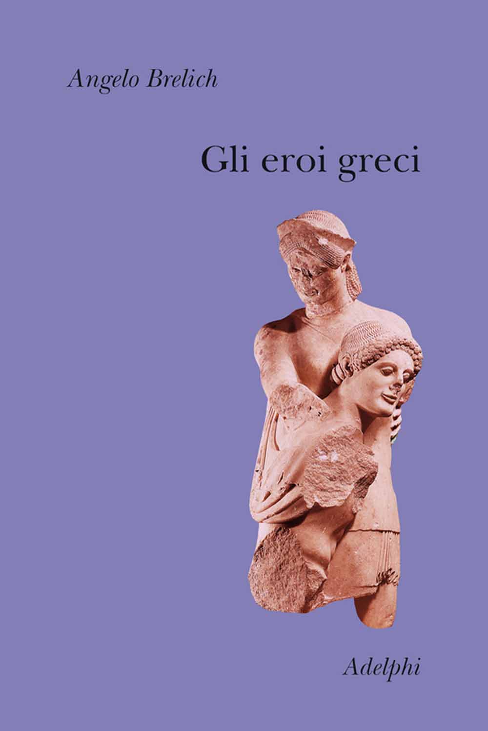 Libri Angelo Brelich - Gli Eroi Greci NUOVO SIGILLATO, EDIZIONE DEL 21/04/2010 SUBITO DISPONIBILE