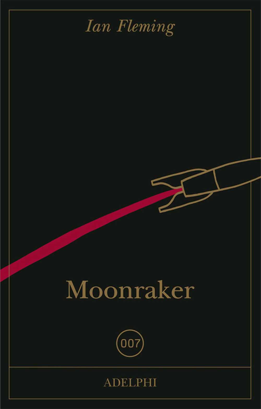Libri Ian Fleming - 007 Moonraker NUOVO SIGILLATO, EDIZIONE DEL 20/11/2013 SUBITO DISPONIBILE