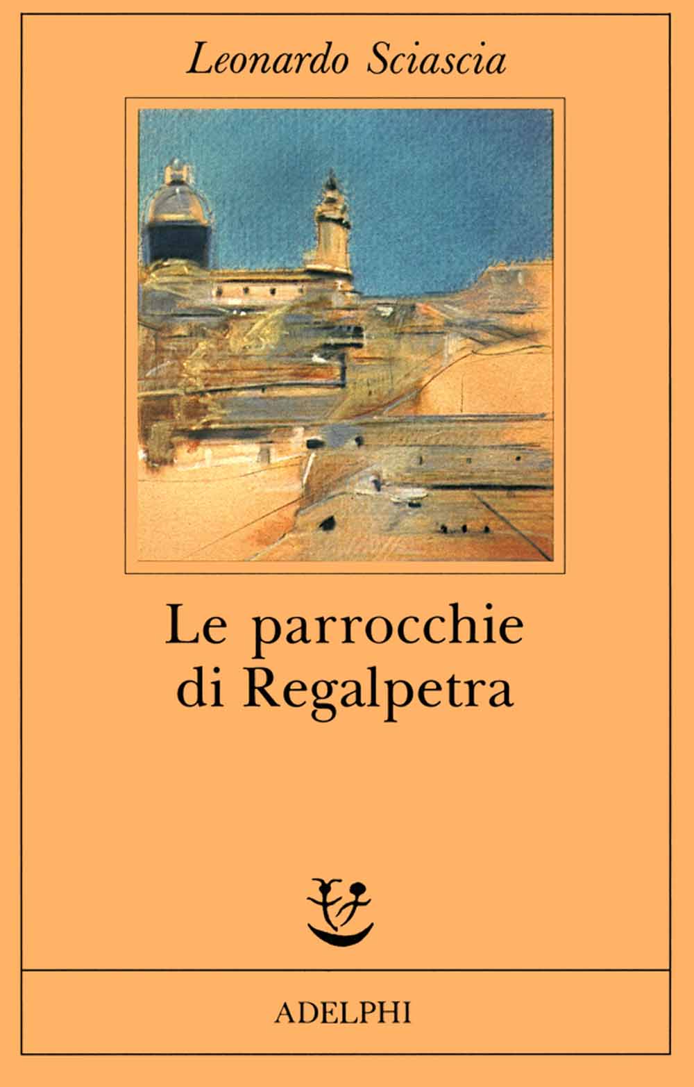 Libri Leonardo Sciascia - Le Parrocchie Di Regalpetra NUOVO SIGILLATO EDIZIONE DEL SUBITO DISPONIBILE