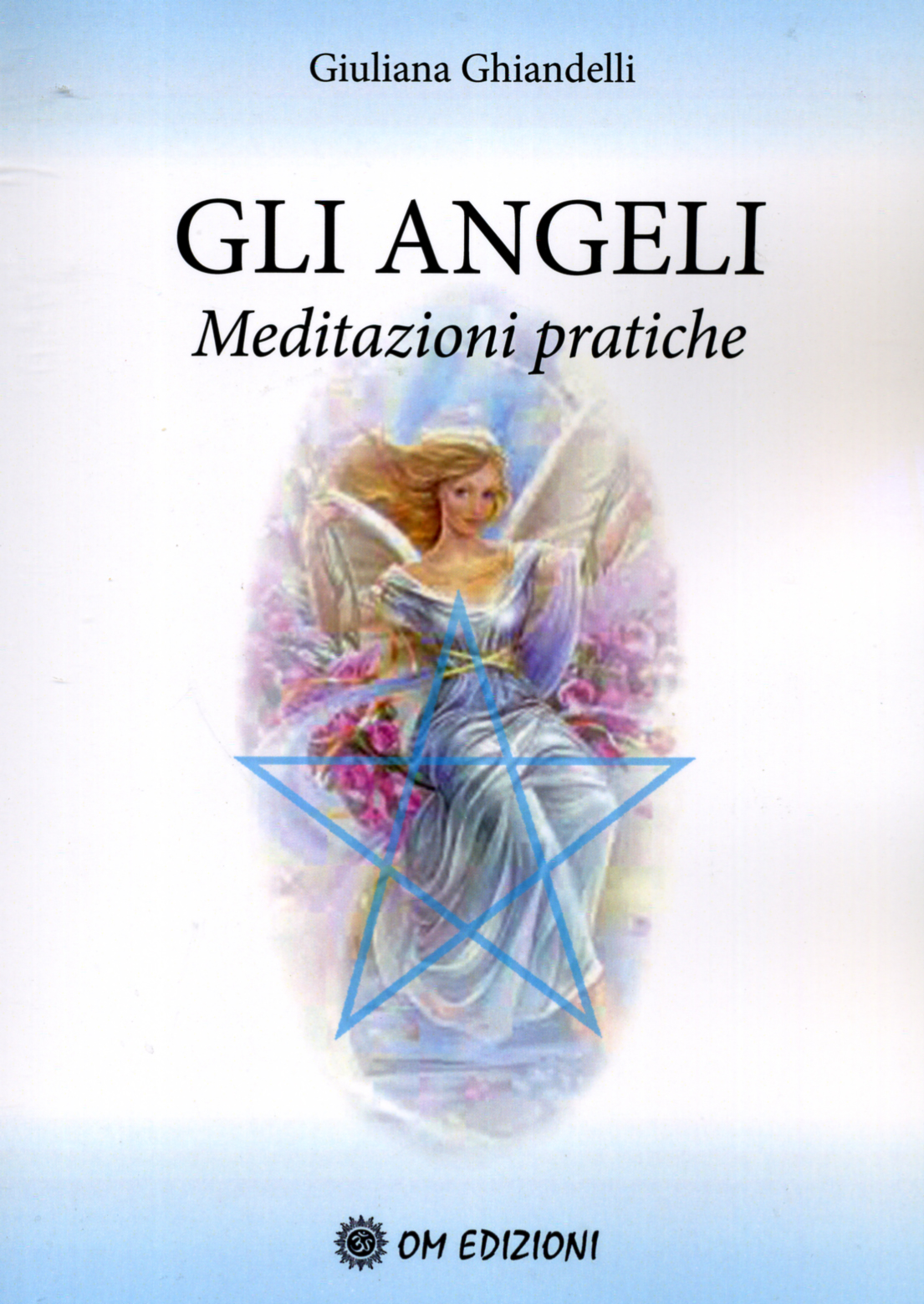 Libri Giuliana Ghiandelli - Gli Angeli. Meditazioni Pratiche NUOVO SIGILLATO, EDIZIONE DEL 26/11/2015 SUBITO DISPONIBILE
