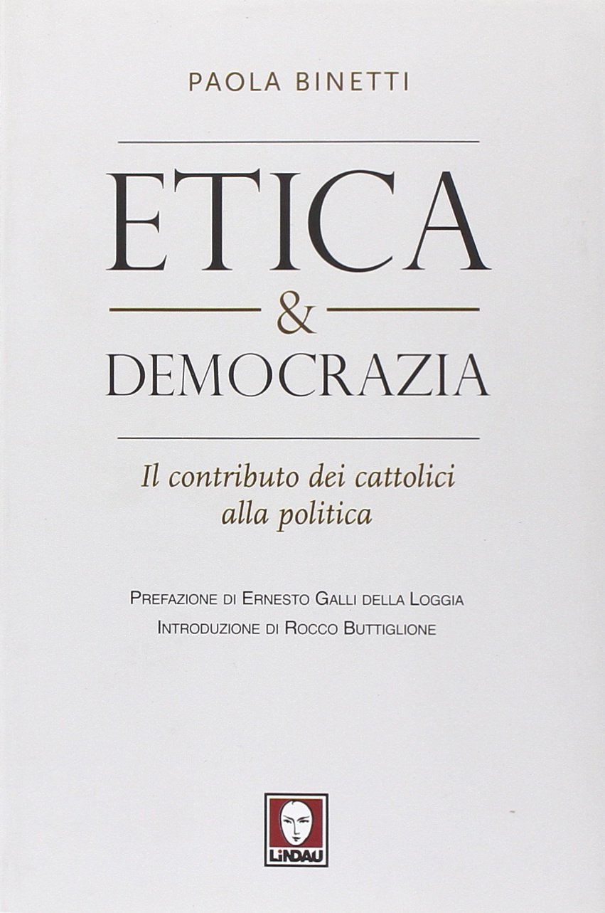 Libri Paola Binetti - Etica & Democrazia. Il Contributo Dei Cattolici Alla Politica NUOVO SIGILLATO, EDIZIONE DEL 09/02/2012 SUBITO DISPONIBILE