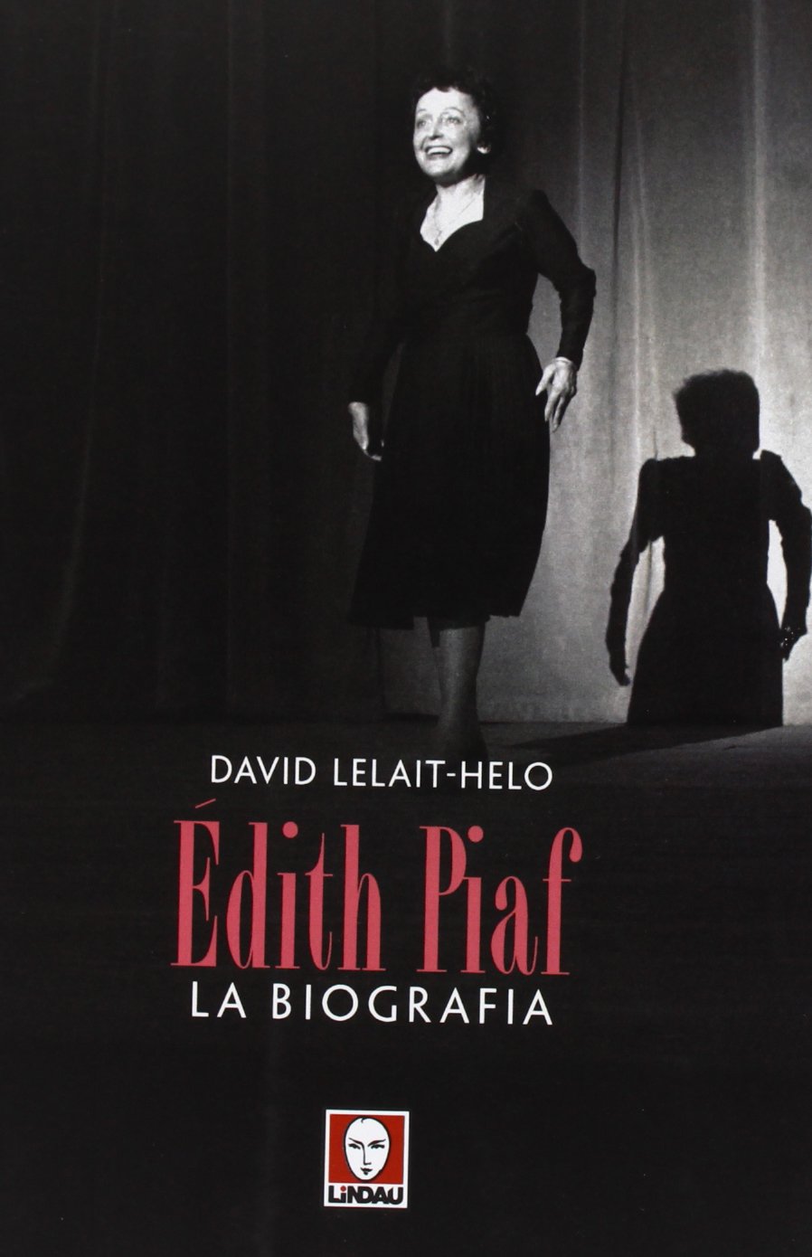 Libri David Lelait-Helo - Edith Piaf. La Biografia NUOVO SIGILLATO, EDIZIONE DEL 26/09/2013 SUBITO DISPONIBILE
