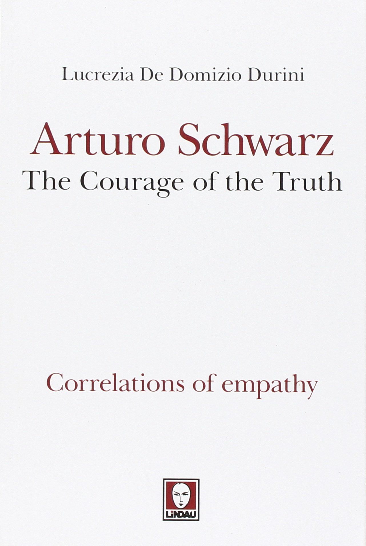 Libri De Domizio Durini Lucrezia - Arturo Schwarz, The Courage Of The Truth NUOVO SIGILLATO, EDIZIONE DEL 05/10/2015 SUBITO DISPONIBILE