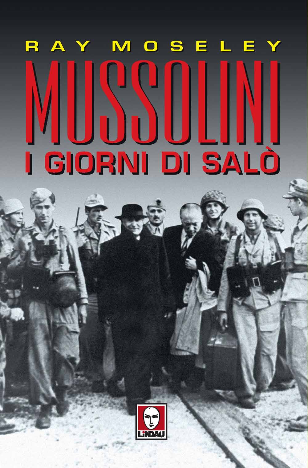 Libri Ray Moseley - Mussolini. I Giorni Di Salo NUOVO SIGILLATO EDIZIONE DEL SUBITO DISPONIBILE