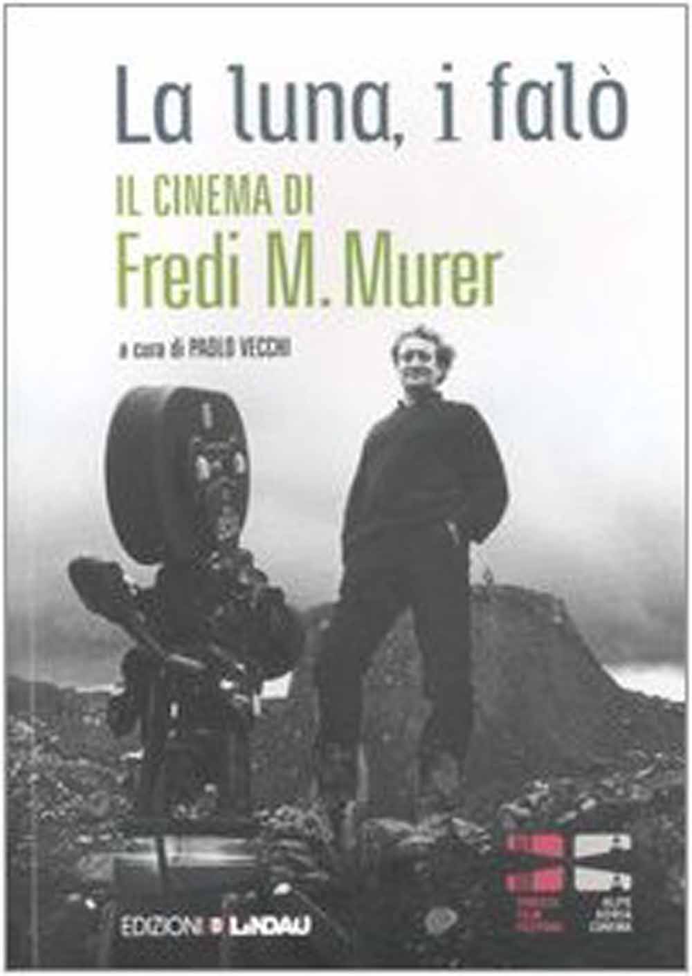 Libri Luna, I Falo. Il Cinema Di Fredi M. Murer (La) NUOVO SIGILLATO, EDIZIONE DEL 01/01/2007 SUBITO DISPONIBILE