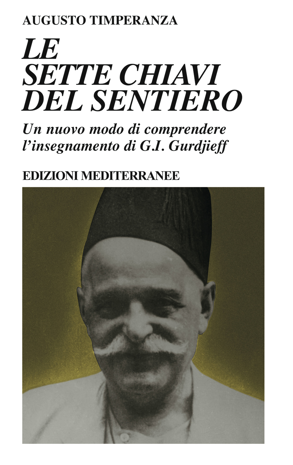 Libri Augusto Timperanza - Le Sette Chiavi Del Sentiero. Un Nuovo Modo Di Comprendere Linsegnamento Di G.I. Gurdjieff NUOVO SIGILLATO EDIZIONE DEL SUBITO DISPONIBILE