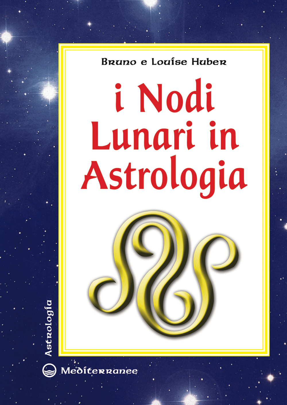 Libri Bruno Huber / Louise Huber - I Nodi Lunari In Astrologia NUOVO SIGILLATO, EDIZIONE DEL 10/07/2009 SUBITO DISPONIBILE