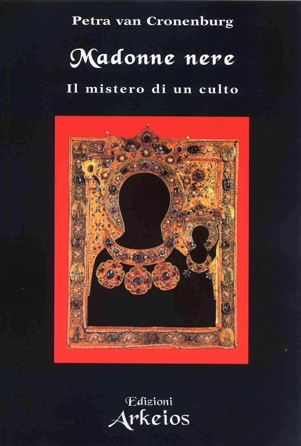 Libri Van Cronenburg Petra - Madonne Nere. Il Mistero Di Un Culto NUOVO SIGILLATO, EDIZIONE DEL 01/07/2004 SUBITO DISPONIBILE