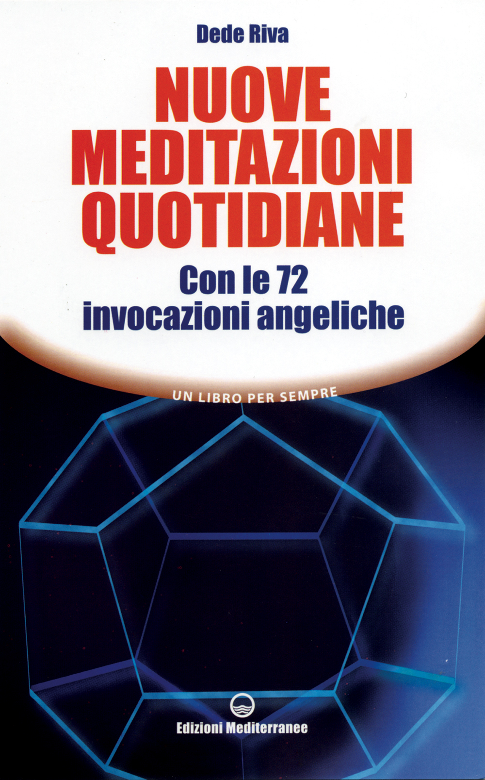 Libri Dede Riva - Nuove Meditazioni Quotidiane. Con Le 72 Invocazioni Angeliche NUOVO SIGILLATO, EDIZIONE DEL 28/03/2007 SUBITO DISPONIBILE