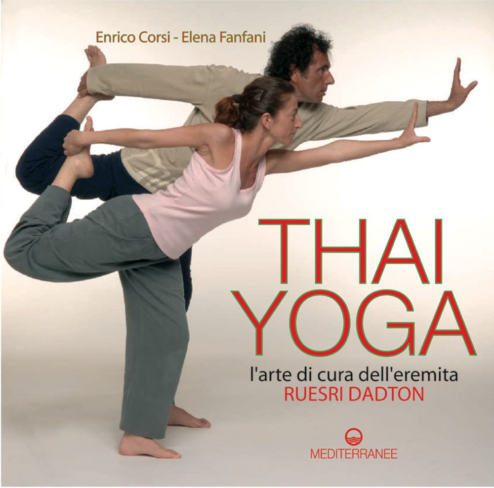 Libri Enrico Corsi / Elena Fanfani - Thai Yoga. L'arte Di Cura Dell'eremita. -Ruesri Dadton-. Ediz. Illustrata NUOVO SIGILLATO, EDIZIONE DEL 26/07/2007 SUBITO DISPONIBILE