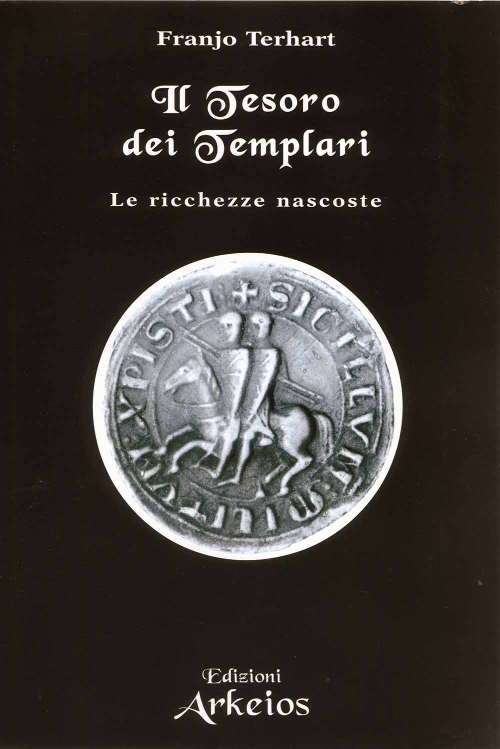 Libri Franjo Terhart - Il Tesoro Dei Templari. Le Ricchezze Nascoste NUOVO SIGILLATO, EDIZIONE DEL 01/07/2004 SUBITO DISPONIBILE
