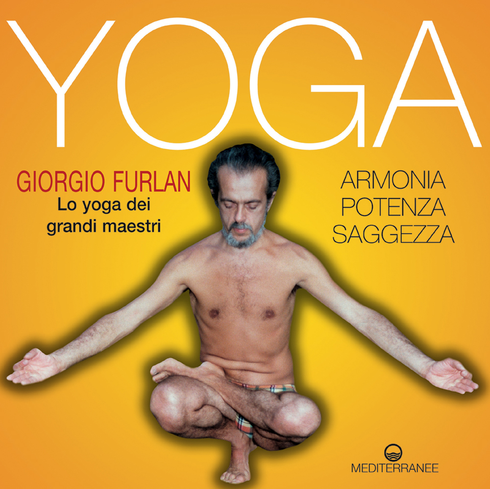 Libri Giorgio Furlan - Yoga. Armonia, Potenza, Saggezza. Lo Yoga Dei Grandi Maestri NUOVO SIGILLATO, EDIZIONE DEL 21/07/2006 SUBITO DISPONIBILE