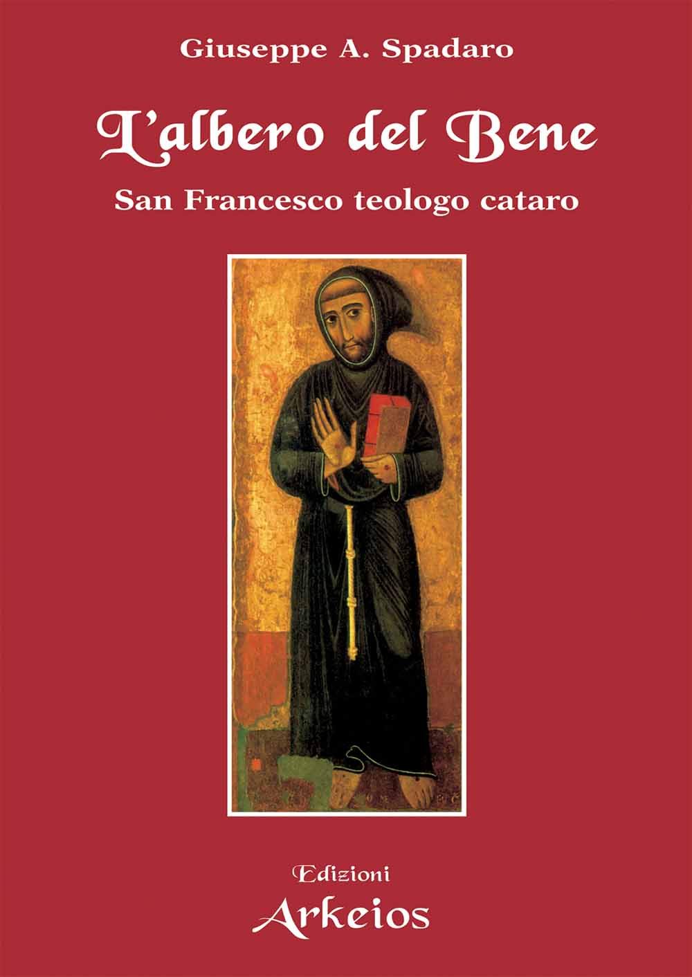 Libri Giuseppe Spadaro - L' Albero Del Bene. San Francesco Teologo Cataro NUOVO SIGILLATO, EDIZIONE DEL 10/07/2009 SUBITO DISPONIBILE