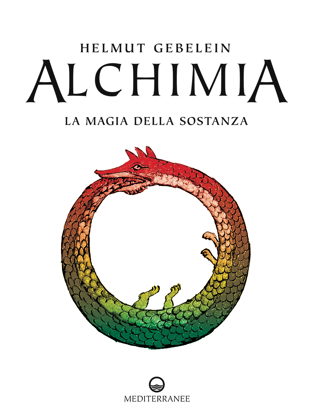 Libri Helmut Gebelein - Alchimia. La Magia Della Sostanza NUOVO SIGILLATO, EDIZIONE DEL 10/07/2009 SUBITO DISPONIBILE