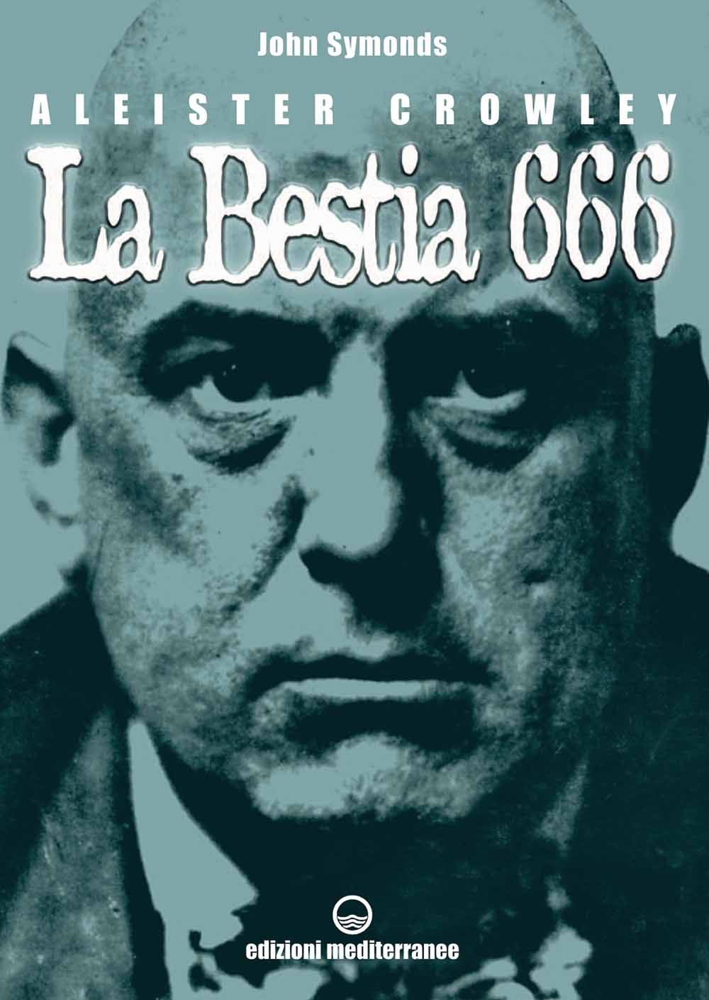 Libri John Symonds - Aleister Crowley. La Bestia 666 NUOVO SIGILLATO, EDIZIONE DEL 21/07/2006 SUBITO DISPONIBILE