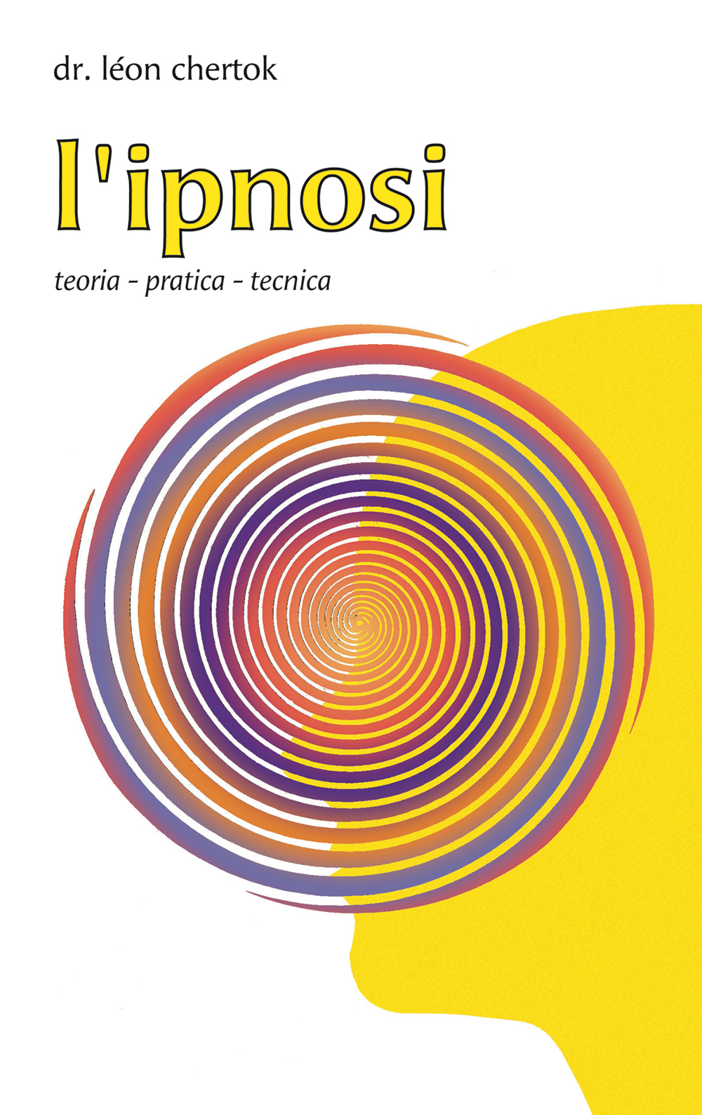 Libri Léon Chertok - L' Ipnosi. Teoria, Pratica, Tecnica NUOVO SIGILLATO, EDIZIONE DEL 01/04/2005 SUBITO DISPONIBILE
