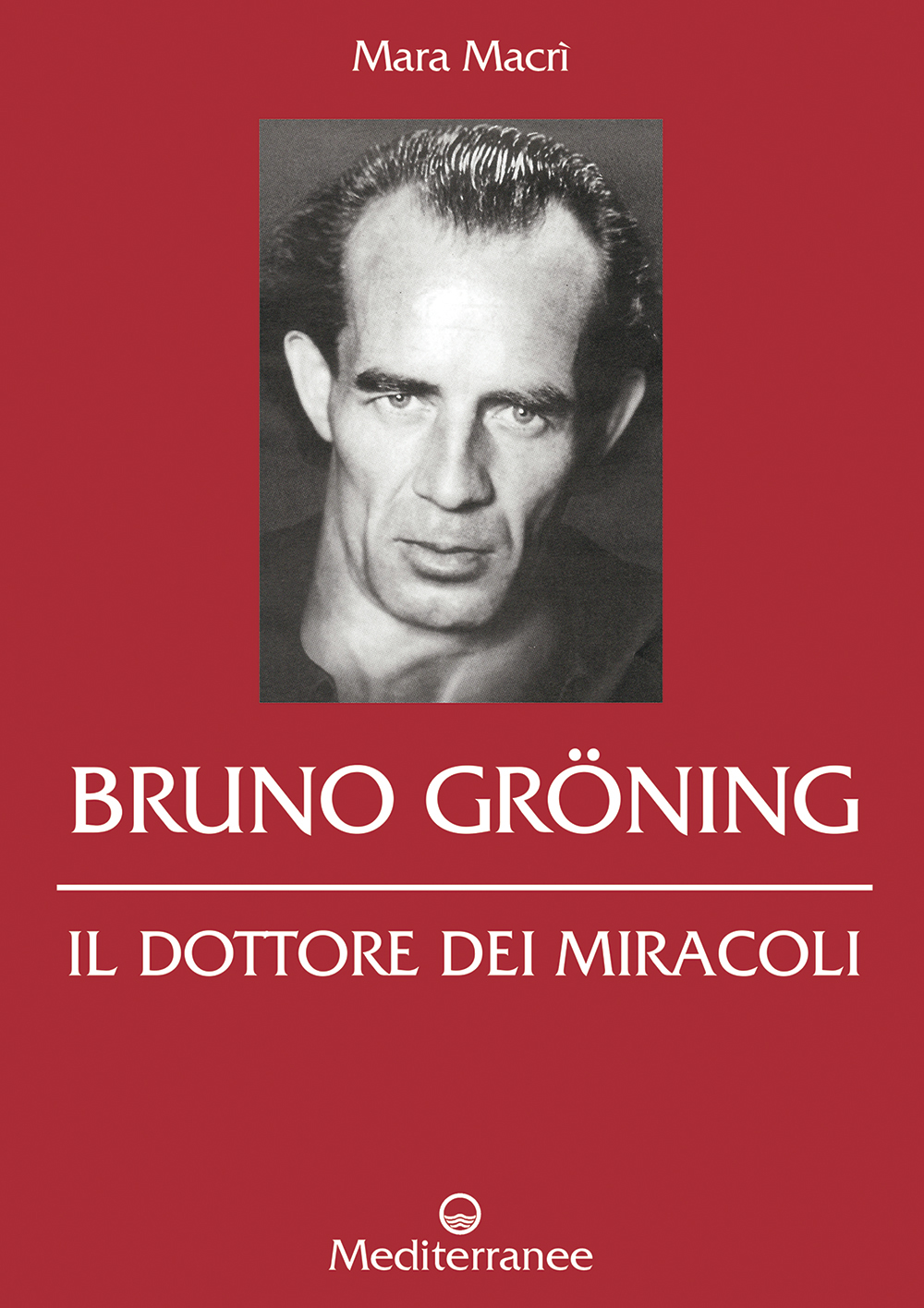 Libri Mara Macrì - Bruno Groning. Il Dottore Dei Miracoli NUOVO SIGILLATO, EDIZIONE DEL 24/06/2015 SUBITO DISPONIBILE