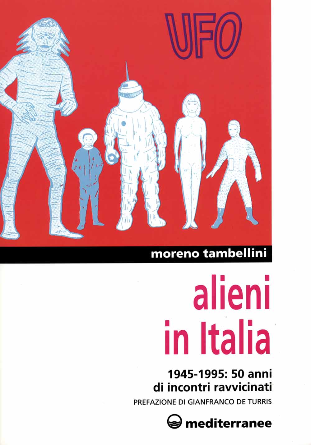 Libri Moreno Tambellini - Alieni In Italia. 50 Anni Di Incontri Ravvicinati: 1945-1995 NUOVO SIGILLATO, EDIZIONE DEL 01/07/1996 SUBITO DISPONIBILE