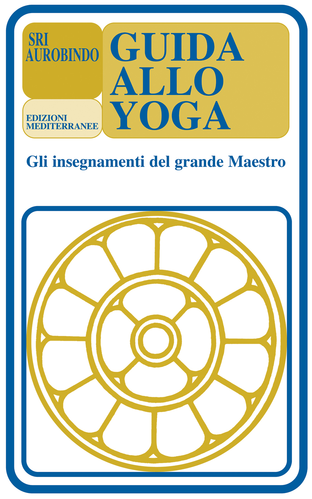 Libri (sri) Aurobindo - Guida Allo Yoga. Gli Insegnamenti Del Grande Maestro NUOVO SIGILLATO, EDIZIONE DEL 31/03/2009 SUBITO DISPONIBILE