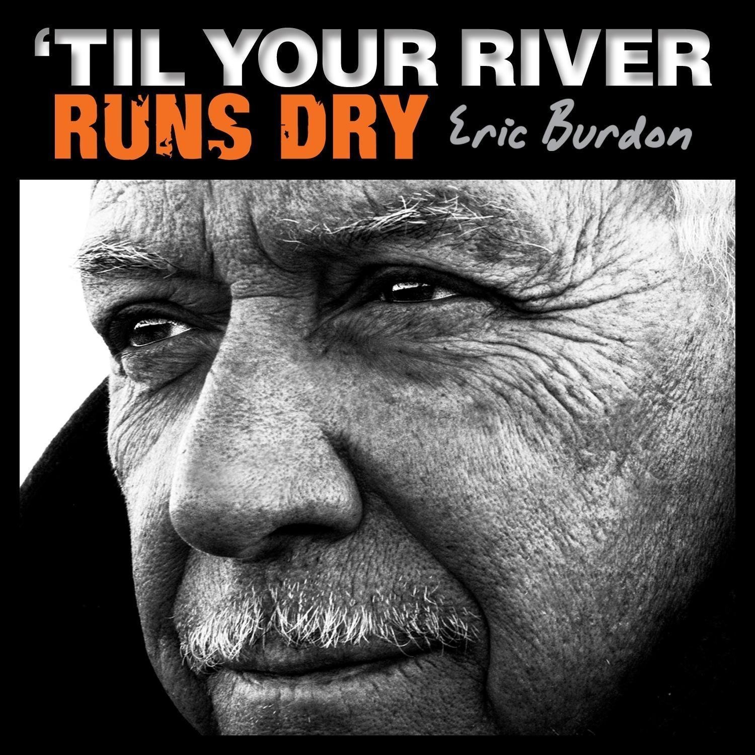Vinile Eric Burdon - Til Your River Runs Dry NUOVO SIGILLATO, EDIZIONE DEL 01/03/2013 SUBITO DISPONIBILE