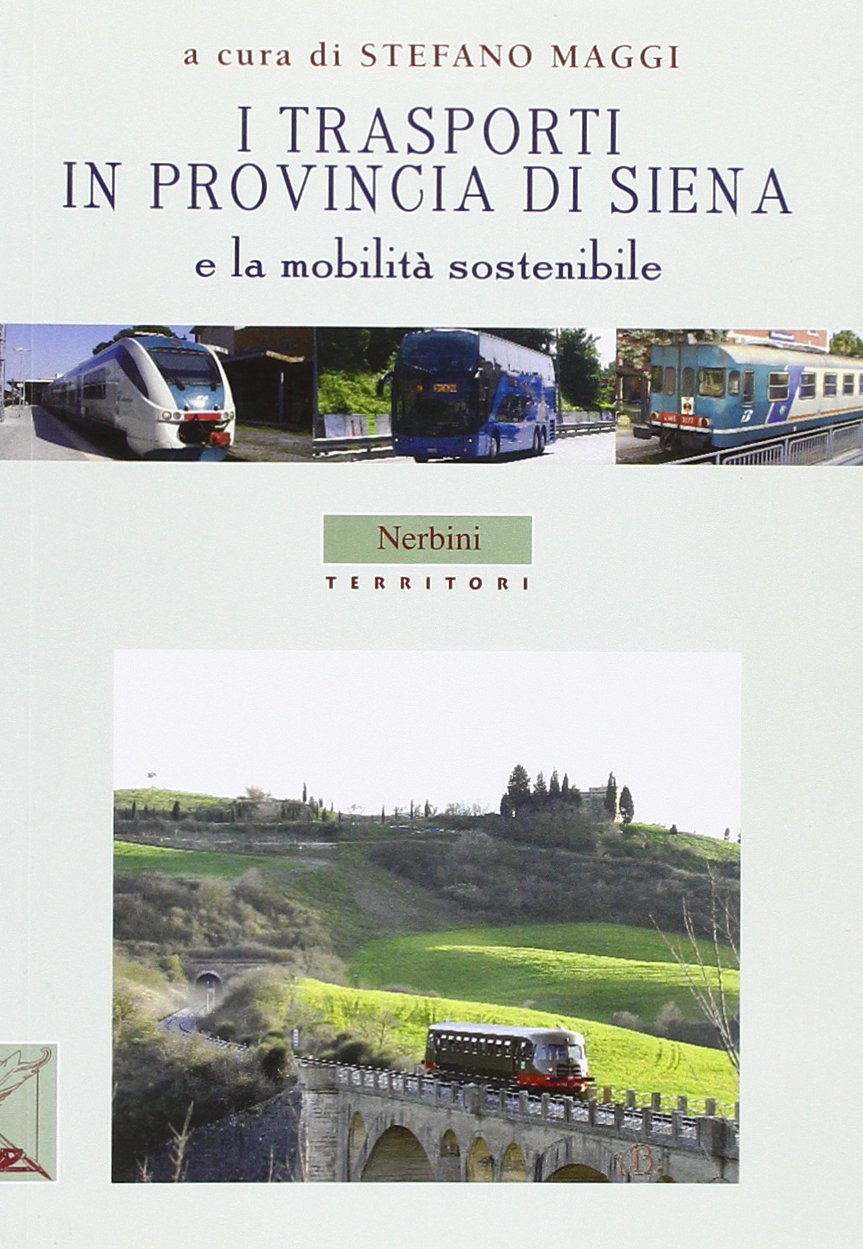 Libri Stefano Maggi - I Trasporti In Provincia Di Siena E La Mobilita Sostenibile NUOVO SIGILLATO, EDIZIONE DEL 08/05/2013 SUBITO DISPONIBILE